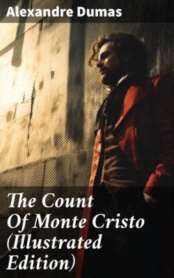 The Count of Monte Cristo:  A Thrilling Tale of Revenge and Redemption Set Against the Dramatic Backdrop of 19th-Century France!